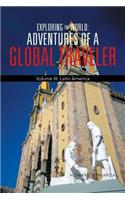 Exploring the World: Adventures of a Global Traveler: Volume III: Latin America