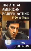 Art of American Screen Acting, 1960 to Today