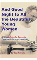 And Good Night to All the Beautiful Young Women: A Tale of "Episodic Dementia" - The Parent Becomes the Child