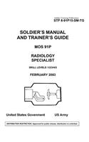 Soldier Training Publication STP 8-91P15-SM-TG Soldier's Manual and Trainer's Guide MOS 91P Radiology Specialist Skill Levels 1/2/3/4/5