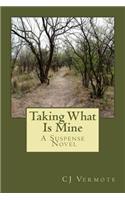 Taking What Is Mine: (Taking What Is Mine)