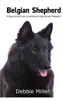 Belgian Shepherd: A dog journal for you to record your dog's life as it happens!
