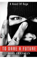 To Dare A Future: A Novel of Rage