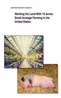 Working the Land With 10 Acres: Small Acreage Farming in the United States(English)