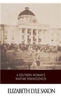 A Southern Woman's War Time Reminiscences