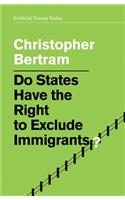 Do States Have the Right to Exclude Immigrants?