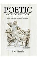 Poetic Myth-Conceptions: A Collection of Original Poetry Based upon Greek and Roman Mythology(English)