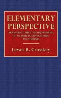 Elementary Perspective: Arranged to Meet the Requirements of Architects, Draughtsmen, and Students