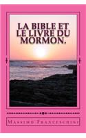 LA Bible et le livre du Mormon.: donner mon témoignage sur la divinité du livre de Mormon par la divinité de la Bible.(French)