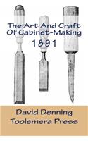 The Art and Craft of Cabinet-Making: A Practical Handbook to the Construction of Cabinet Furniture