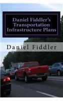 Daniel Fiddler?s Transportation Infrastructure Plans