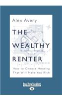 The Wealthy Renter: How to Choose Housing That Will Make You Rich (Large Print 16pt): How to Choose Housing That Will Make You Rich (Large Print 16pt)