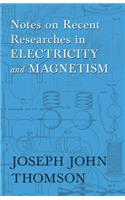 Notes on Recent Researches in Electricity and Magnetism