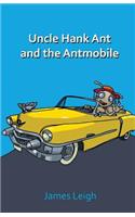 Uncle Hank Ant and the Antmobile: Four Tall Short Stories for Young Persons Who Don't Mind a Few Longish Words and the Odd Footnote