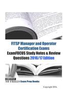 FITSP Manager and Operator Certification Exams ExamFOCUS Study Notes & Review Questions 2016/17 Edition