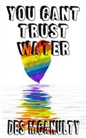 You Can't Trust Water