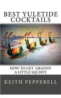 Best Yuletide Cocktails: How to Get Granny a Little Squiffy(English)