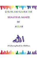 Color And Learn the Beautiful Names of Allah: A Coloring Book for Children