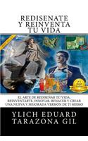 Rediséñate y Reinventa Tú Vida: El Arte de REDISEÑAR tú Vida, REINVENTARTE, INNOVAR, RENACER y Crear una Nueva y Mejorada Versión de ti Mismo(3 Principios Básicos Para Triunfar y Leyes Preliminares del Éxito)