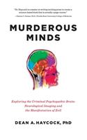 Murderous Minds: Exploring the Criminal Psychopathic Brain: Neurological Imaging and the Manifestation of Evil
