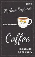 Nuclear Engineer & Drinking Coffee Notebook: Funny Gifts Ideas for Men/Women on Birthday Retirement or Christmas - Humorous Lined Journal to Writing