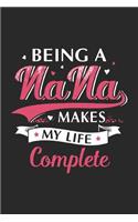 Being a nana makes my life complete: A beautiful line journal and fathers day gift journal book and Birthday gift Journal about your Grandpa/Granddaddy/Nana/Grandfather