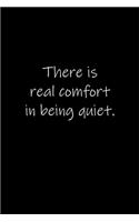 There is real comfort in being quiet.