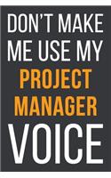 Don't Make Me Use My Project Manager Voice