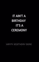 It Ain't a Birthday, It's a Ceremony: Notebook