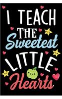 I Teach The SWEETEST Little Hearts Teacher Notebook