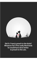 Did St. Francis preach to the birds? Whatever for?