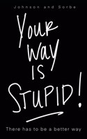 Your way is STUPID