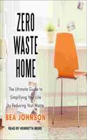 Zero Waste Home: The Ultimate Guide to Simplifying Your Life by Reducing Your Waste