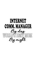 Internet Comm. Manager By Day World's Best Mom By Night: Original Internet Comm. Manager Notebook, Internet Communications Managing/Organizer Journal Gift, Diary, Doodle Gift or Notebook - 6 x 9 Compact Si