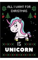 All I Want For Christmas Is Unicorn: Notebook For Unicorn lovers, Unicorn Thanksgiving & Christmas Dairy Gift