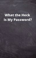 What the Heck Is My Password?: Internet Password Logbook: A Premium Journal And Logbook To Protect Usernames and Passwords