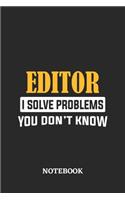 Editor I Solve Problems You Don't Know Notebook: 6x9 inches - 110 ruled, lined pages - Greatest Passionate Office Job Journal Utility - Gift, Present Idea