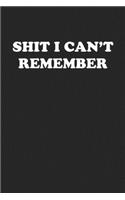 Shit I Can't Remember: Funny Notebook For Coworkers for the Office - Blank Lined Journal Mens Gag Gifts For Women
