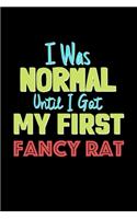 I Was Normal Until I Got My First Fancy Rat Notebook - Fancy Rat Lovers and Animals Owners