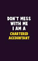 Don't Mess With Me, I Am A Chartered Accountant