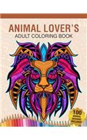 Animal Lover's Adult Coloring Book: Animal Lovers Coloring Book with 100 Gorgeous Lions, Elephants, Owls, Horses, Dogs, Cats, Plants and Wildlife for Stress Relief and Relaxation Desig