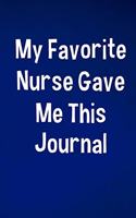 My Favorite Nurse Gave me This Journal