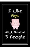 I Like Pigs And Maybe 3 People: Notebook And Journal Gift - 120 pages Funny Pigs Blank Lined Journal Notebook Planner