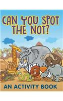 Can You Spot the Not? (An Activity Book)