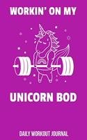 Workin' On My Unicorn Bod Daily Workout Journal: Workout Log Book with One Rep Max and Treadmill Conversion Charts