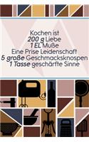 Kochen ist 200 g Liebe 1 EL Muße Eine Prise Leidenschaft: Rezepte-Buch Kochbuch DinA 5 liniert, um eigene Rezepte und Lieblings-Gerichte zu notieren für Köchinnen und Köche