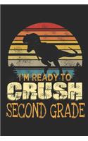 I'm Ready To Crush Second Grade: Ready To Crush Second 2nd Grade Dinosaur Back To School Boys Journal/Notebook Blank Lined Ruled 6x9 100 Pages