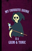My Favorite Drink Is A Grim & Tonic: Grim Reaper Halloween Party Scary Hallows Eve All Saint's Day Celebration Gift For Celebrant And Trick Or Treat (6"x9") Dot Grid Notebook To Write I