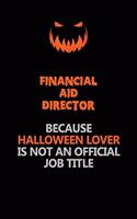 Financial Aid Director Because Halloween Lover Is Not An Official Job Title: Halloween Scary Pumpkin Jack O'Lantern 120 Pages 6x9 Blank Lined Paper Notebook Journal
