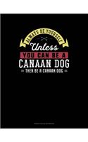 Always Be Yourself Unless You Can Be A Canaan Dog Then Be A Canaan Dog: French Ruled Notebook(39 French Ruled Notebook)